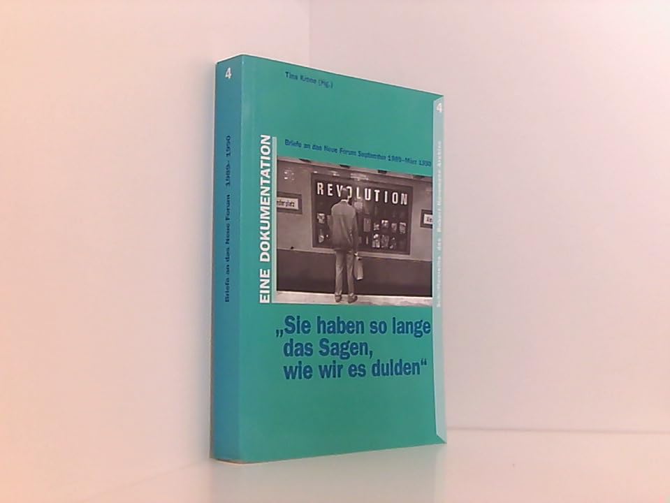 Sie haben so lange das Sagen, wie wir es dulden: Briefe an das Neue Forum. September 1989 - März 1990. Eine Dokumentation (Schriftenreihe des Robert-Havemann-Archivs) Essays & Short Stories