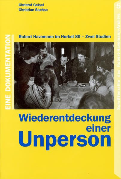 Wiederentdeckung einer Unperson: Robert Havemann im Herbst 1989 - Zwei Studien (Schriftenreihe des Robert-Havemann-Archivs) German history