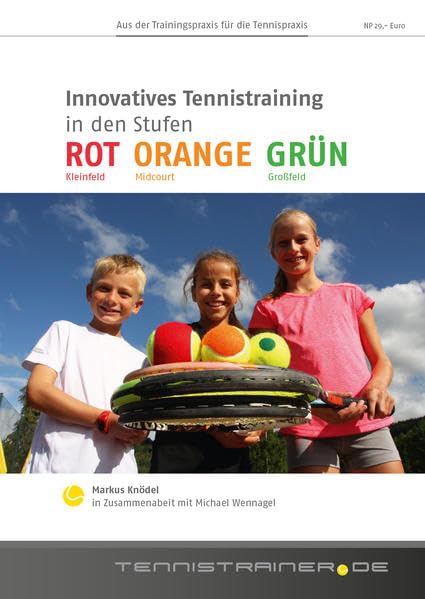 Innovatives Tennistraining in den Stufen ROT ORANGE GRÜN: Tennistraining vom Kleinfeld über Midcourt zum Großfeld Leisure & Fun