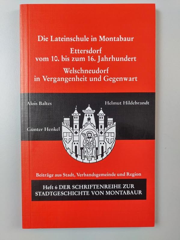 Die Lateinschule in Montabaur-Ettersdorf vom 10. bis zum 16. Jahrhundert - Welschneudorf in Vergangenheit und Gegenwart (Schriftenreihe zur ... aus Stadt, Verbandgemeinde und Region) Study Guides