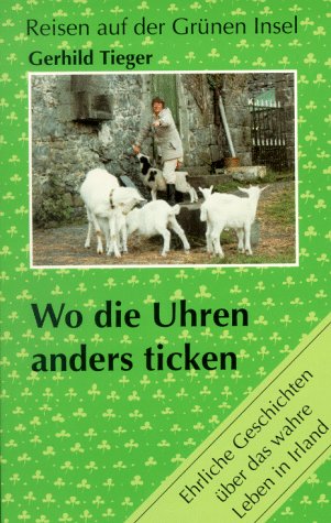 Wo die Uhren anders ticken, Tl.1, Ehrliche Geschichten über das wahre Leben in Irland Books