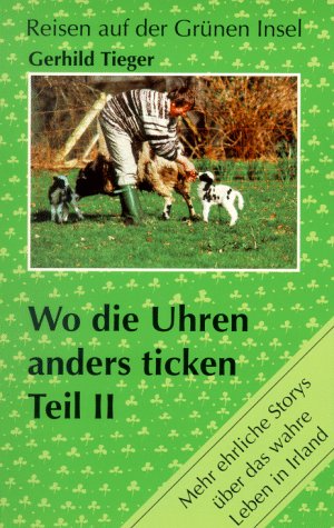 Wo die Uhren anders ticken, Tl.2, Mehr ehrliche Storys über das wahre Leben in Irland book