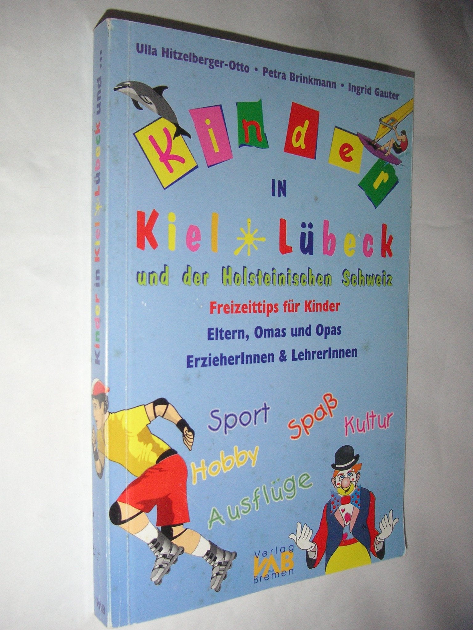 Kinder in Kiel, Lübeck und der Holsteinischen Schweiz: Freizeittips für Kinder, Eltern, Omas und Opas, ErzieherInnen und LehrerInnen Travel Guides