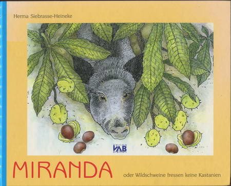 Miranda - oder Wildschweine fressen keine Kastanien: Ein Wildschwein aus dem Bremer Bürgerpark auf Entdeckungsreise durch Bremen - Eine Geschichte zum Vor- oder Selbstlesen und zum Nacherleben - Siebrasse-Heineke, Herma book