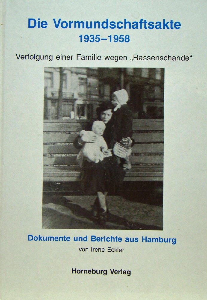 Die Vormundschaftsakte 1935 - 1958: Verfolgung einer Familie wegen "Rassenschande". Dokumente und Berichte aus Hamburg Memories