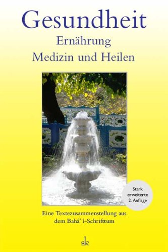 Gesundheit, Ernährung, Medizin und Heilen: Eine Textzusammenstellung aus dem Bahá'í-Schrifttum book