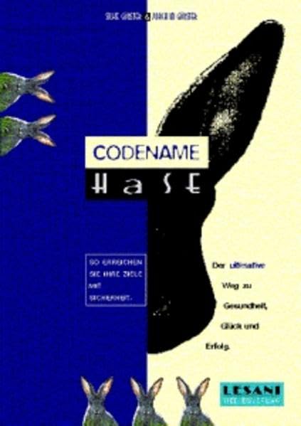 Codename Hase: Der ultimative Weg zu Gesundheit, Glück und Erfolg. So erreichen Sie Ihre Ziele mit Sicherheit Lifestyle