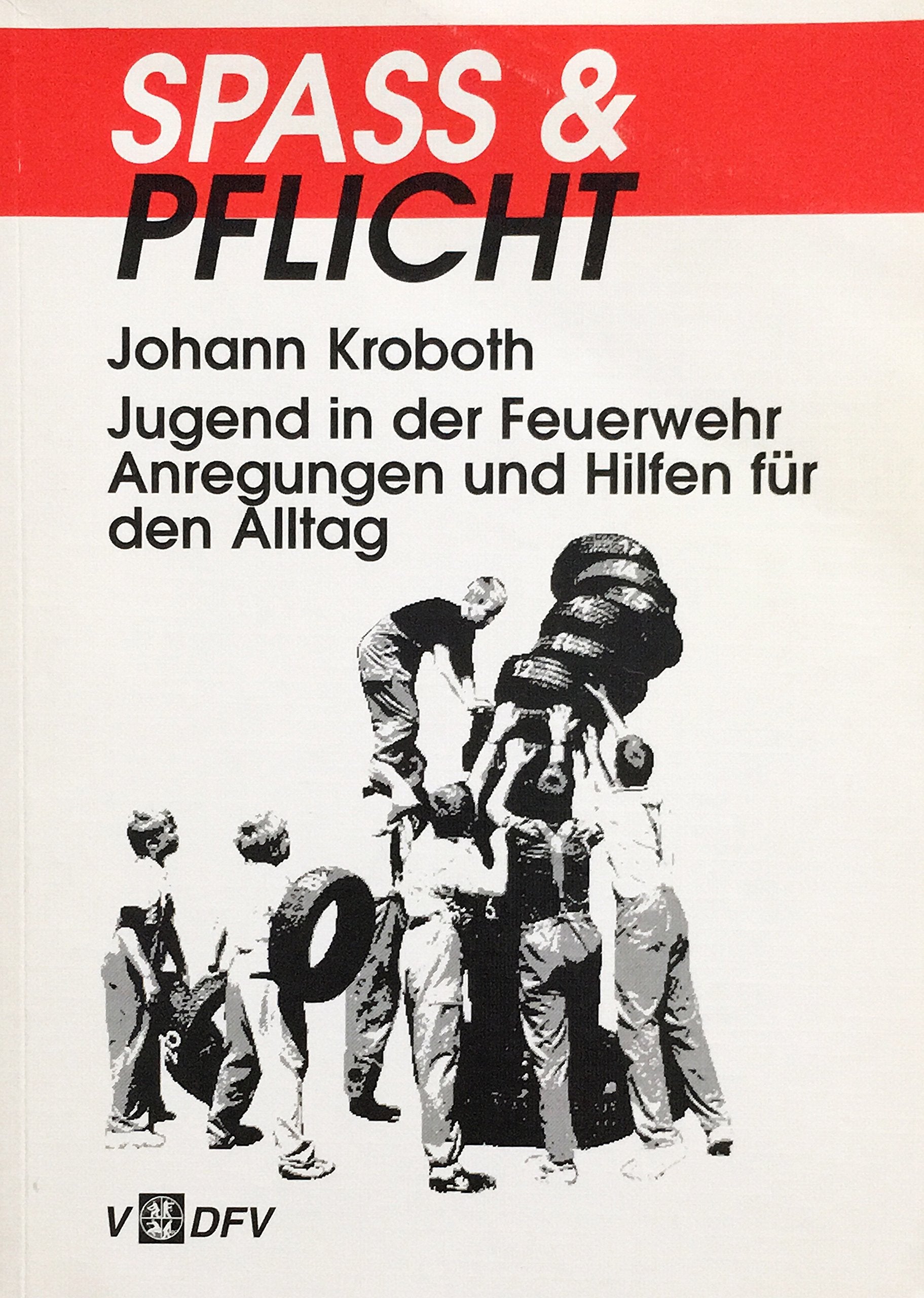 Spass & Pflicht. Jugend in der Feuerwehr. Anregungen und Hilfen für den Alltag Law