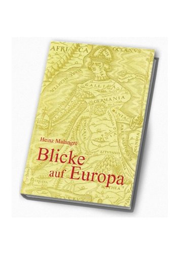 Blicke auf Europa.: Seine Wurzeln, sein Stamm, seine Äste, seine Krone. Politics & History