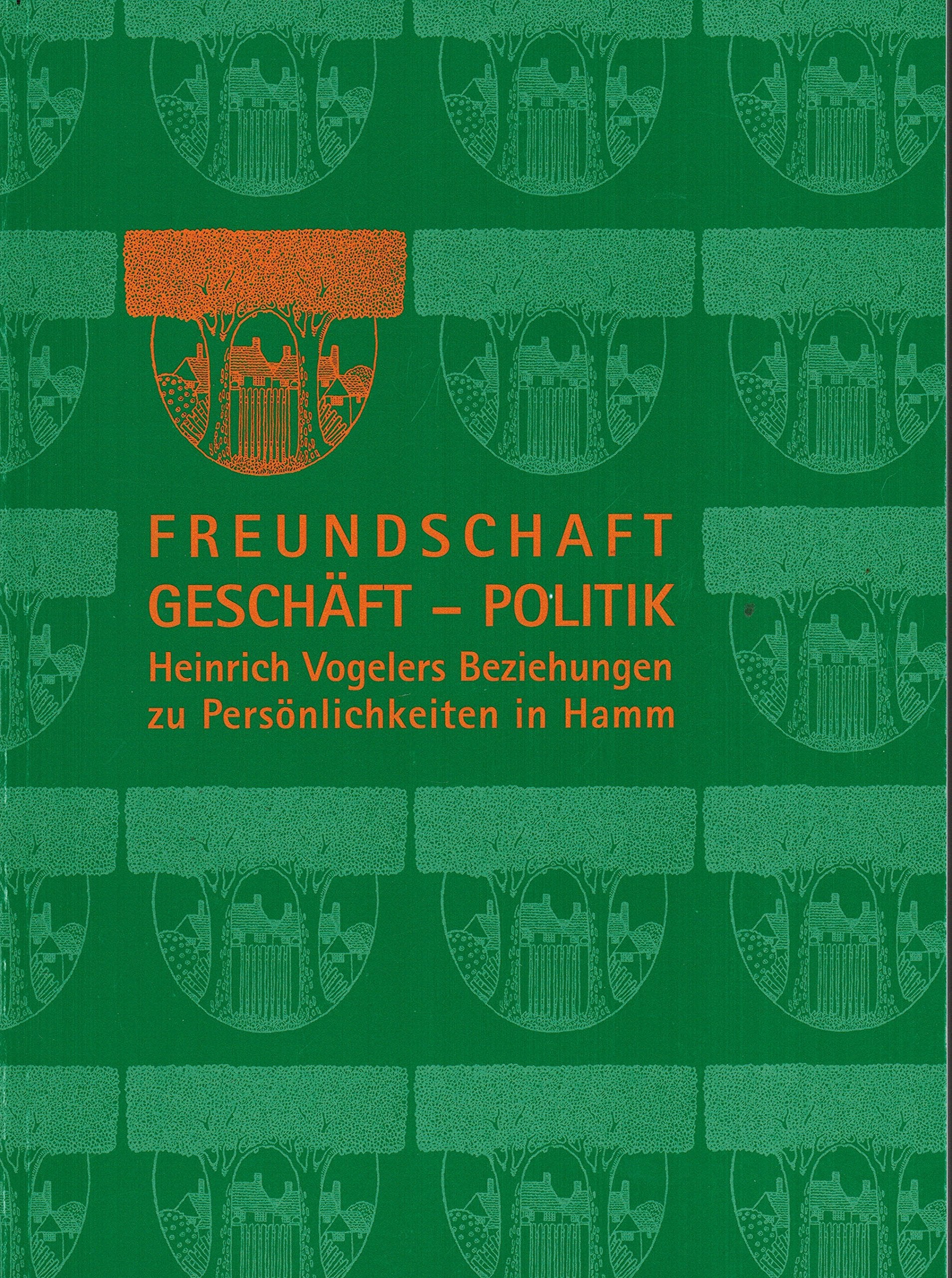 Freundschaft - Geschäft - Politik: Heinrich Vogelers Beziehungen zu Persönlichkeiten in Hamm Film, Art & Culture