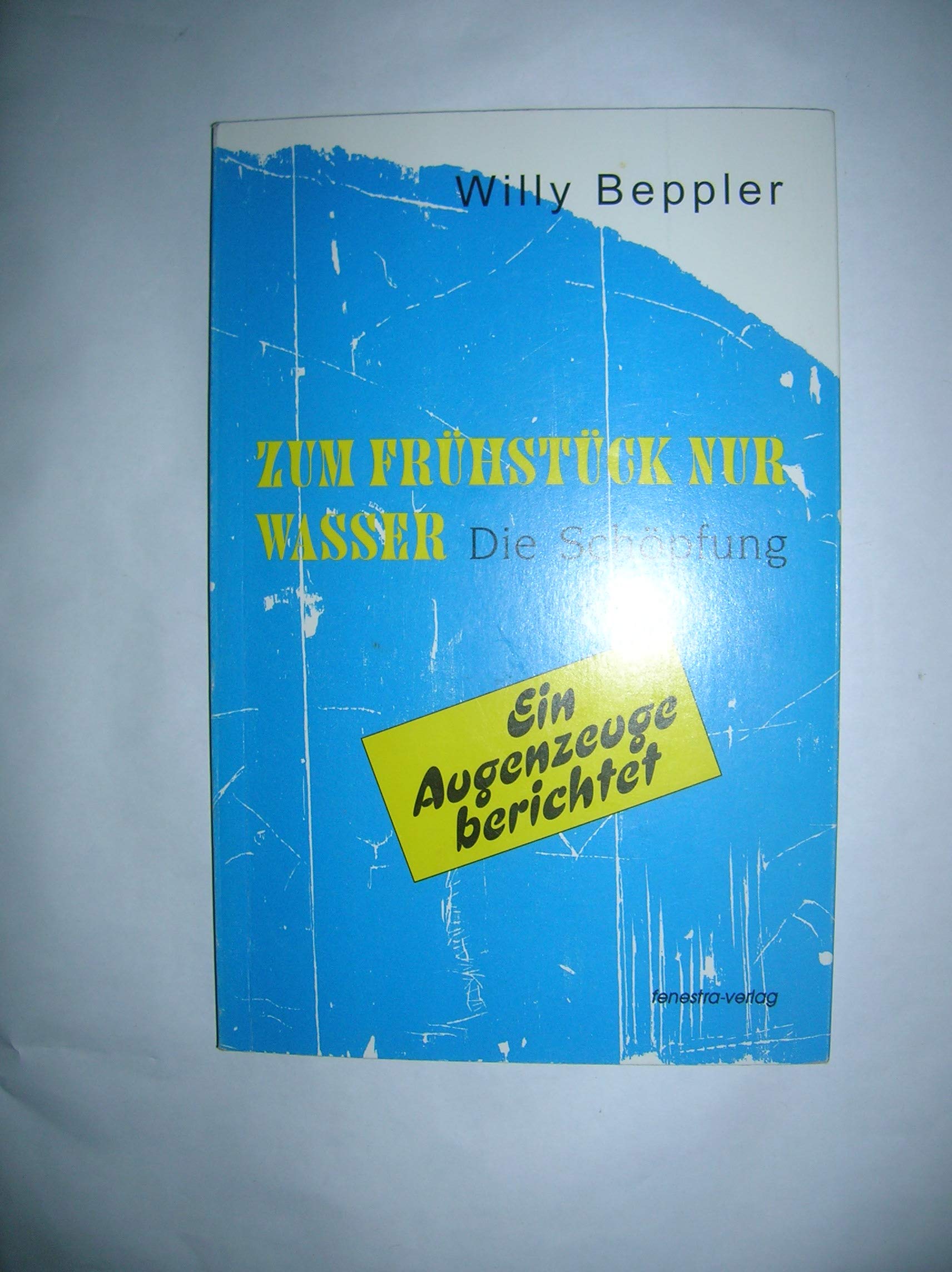 Zum Frühstück nur Wasser: Die Schöpfung - ein Augenzeuge berichtet Religion & Esotericism