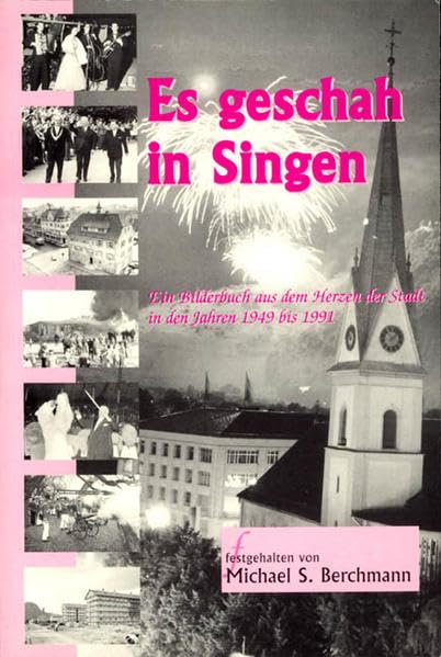 Es geschah in Singen (Hohentwiel): Ein Bilderbuch aus dem Herzen der Stadt in den Jahren 1949 bis 1991 Books