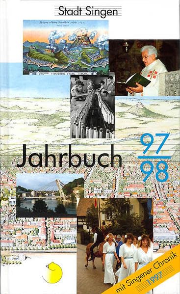 Singener Jahrbuch 97/98: Singen im Herzen Europas - Im Brennpunkt: Müllverwertung - Stadtentwicklung - Kultur und Sport: Mit Singener Chronik 1997 (Singen Jahrbuch) Politics & History