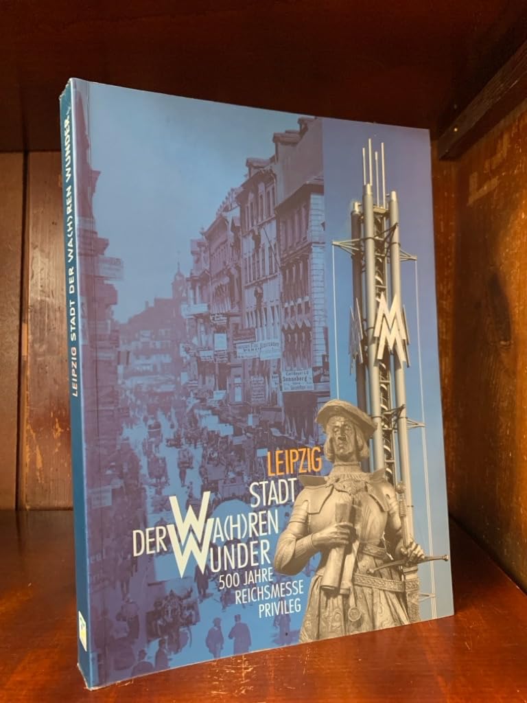 Leipzig - Stadt der wa(h)ren Wunder: 500 Jahre Reichsmesseprivileg Social Sciences