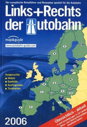 Links und rechts der Autobahn 2006: Der europäische Reiseführer und Reiseatlas speziell für die Autobahn. Ausgesuchte Hotels, Gasthöfe, Ausflugsziele, ... in 21 Ländern, Reise- und Übernachtungstipps Books