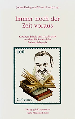 Noch immer der Zeit voraus: Kindheit, Schule und Gesellschaft aus dem Blickwinkel der Freinet-Pädagogik Books