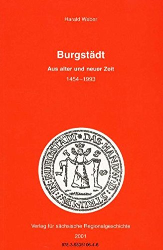 Burgstädt: Aus alter und neuer Zeit 1454-1993 Politics & History