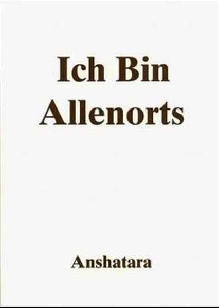 Ich Bin Allenorts: Erläuterung, Übungen und Beantwortung von Fragen des Erdenkreises aus dem Licht der Einheit Religion & Esotericism