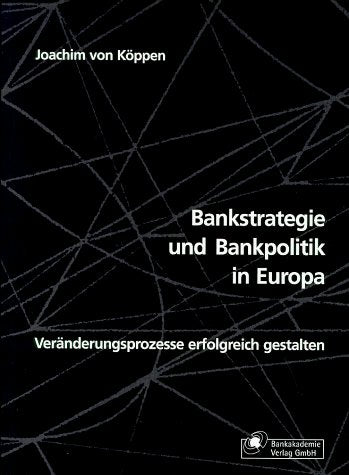 Bankstrategie und Bankpolitik in Europa: Veränderungsprozesse erfolgreich gestalten Law