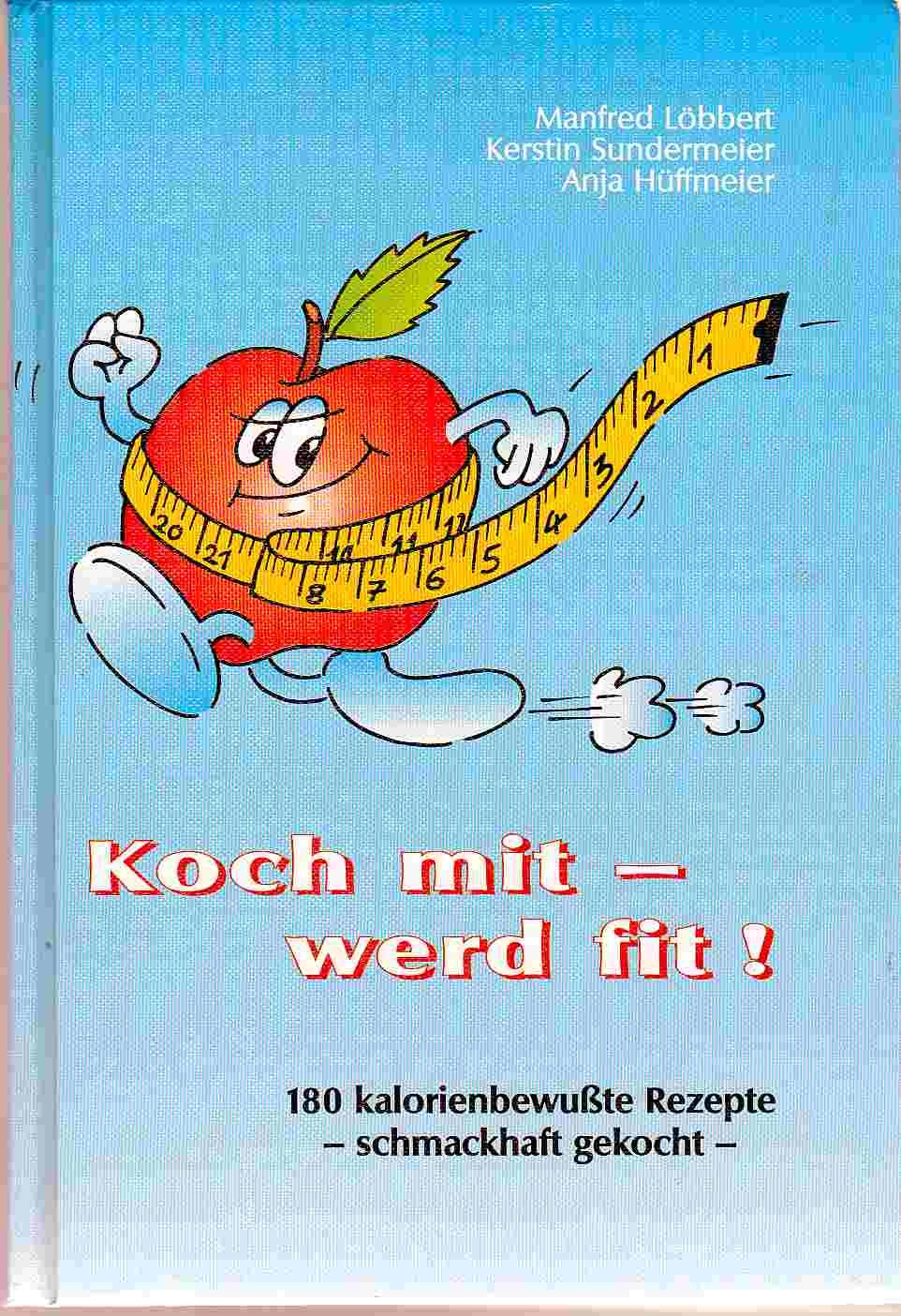 Koch mit - werd fit!: 180 kalorienbewusste Rezpete - Schmackhaft gekocht Health, Nutrition & Fitness