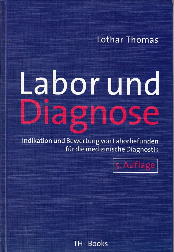 Labor und Diagnose. Indikation und Bewertung von Laborbefunden für die medizinische Diagnostik Medicine