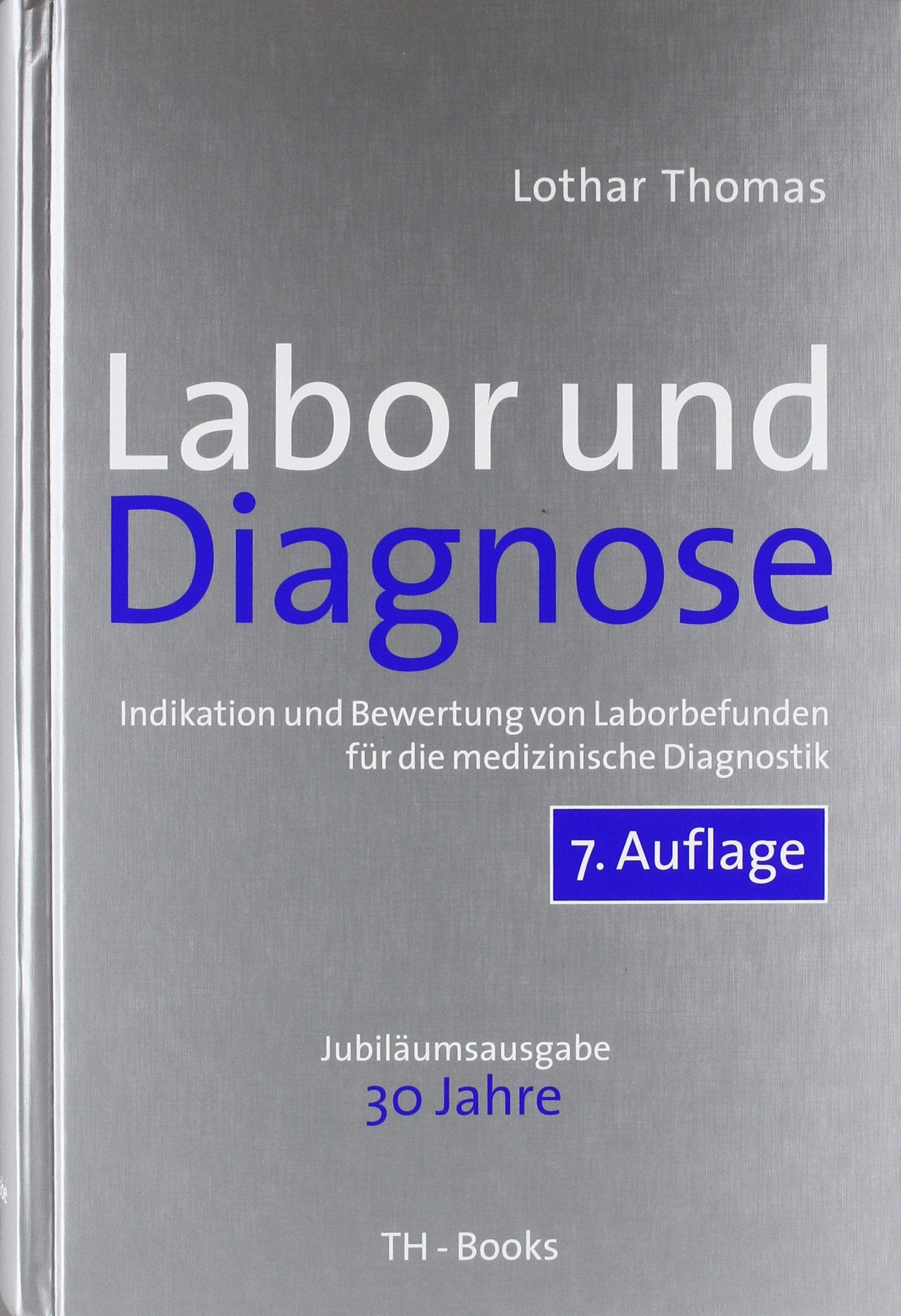 Labor und Diagnose: Indikation und Bewertung von Laborbefunden für die medizinische Diagnostik Medicine