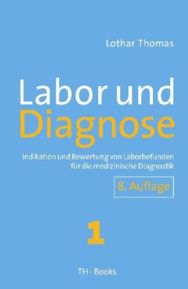 Labor und Diagnose: Indikation und Bewertung von Laborbefunden für die medizinische Diagnostik Medicine