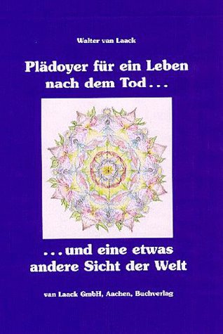 Plädoyer für ein Leben nach dem Tod ... - ... und eine etwas andere Sicht der Welt Religion & Esotericism