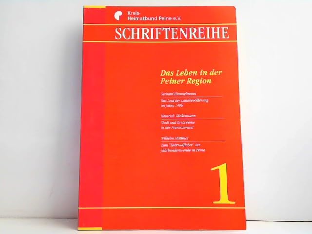 Das Leben in der Peiner Region: Das Leid der Landbevölkerung im Jahre 1406 - Stadt und Kreis Peine in der Franzosenzeit - Zum "Fahrradfieber" der ... des Kreisheimatbundes Peine e.V.) Politics & History