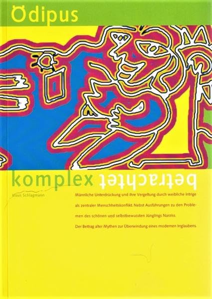 Ödipus - komplex betrachtet. Männliche Unterdrückung und ihre Vergeltung durch weibliche Intrige als zentraler Menschheitskonflikt: Nebst Ausführungen ... modernen Irrglaubens (Livre en allemand) book