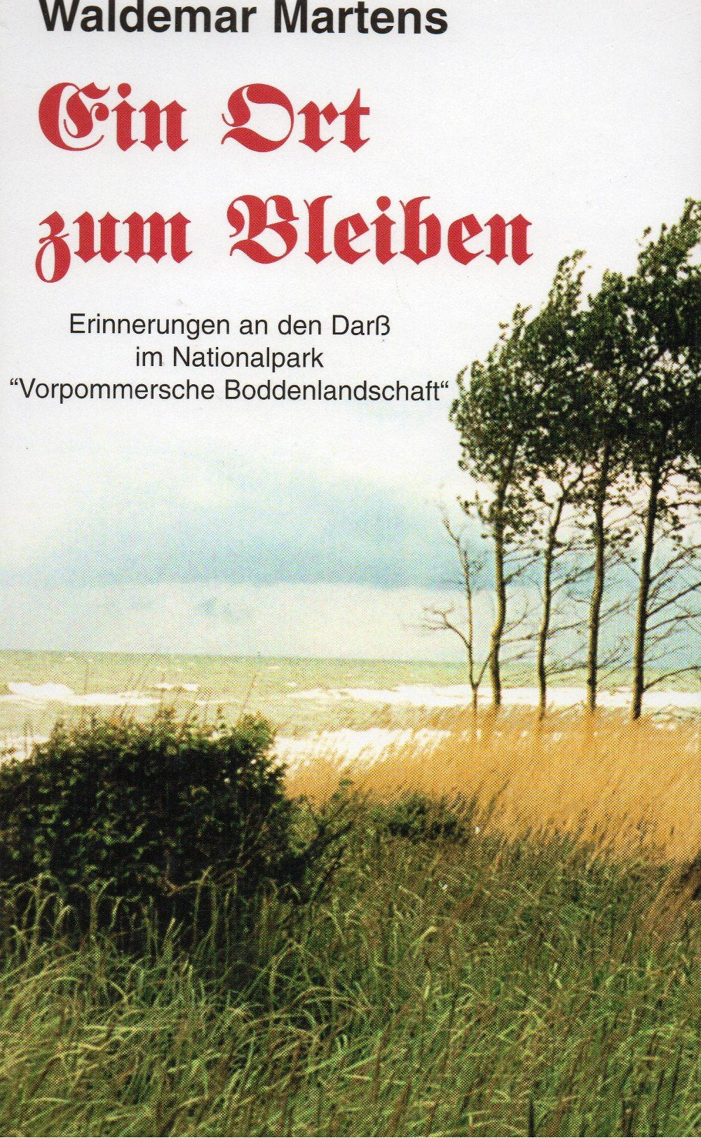 Ein Ort zum Bleiben. Erinnerungen an den Darss im Nationalpark "Vorpommersche Boddenlandschaft" Memories