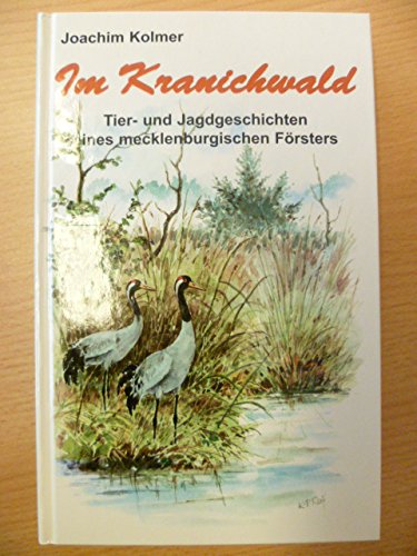 Im Kranichwald: Tier- und Jagdgeschichten eines mecklenburgischen Försters Memories