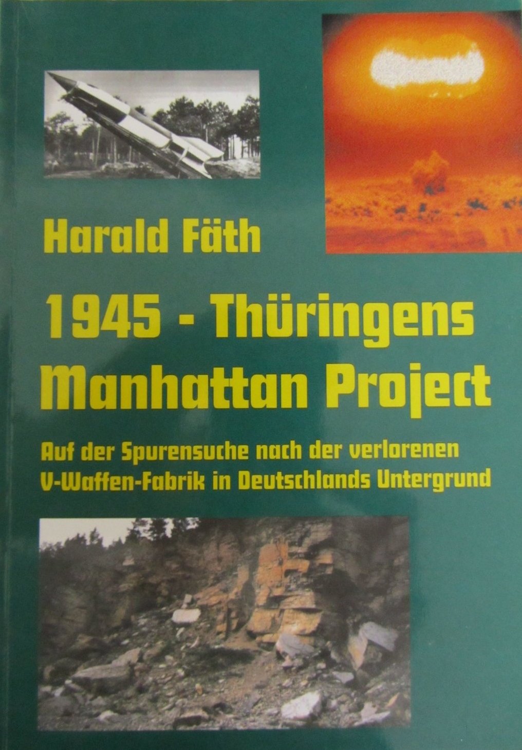 1945 - Thüringens Manhattan Project. Auf der Spurensuche nach der verlorenen V-Waffen-Fabrik in Deutschlands Untergrund German history
