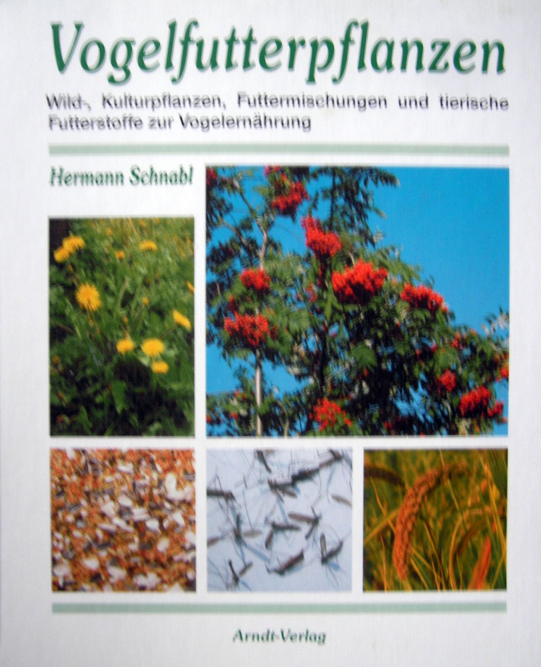 Vogelfutterpflanzen. Wild-, Kulturpflanzen, Futtermischungen und tierische Futterstoffe zur Vogelernährung book