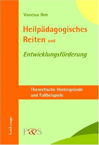 Heilpädagogisches Reiten und Entwicklungsförderung. Theoretische Hintergründe und Fallbeispiele Books