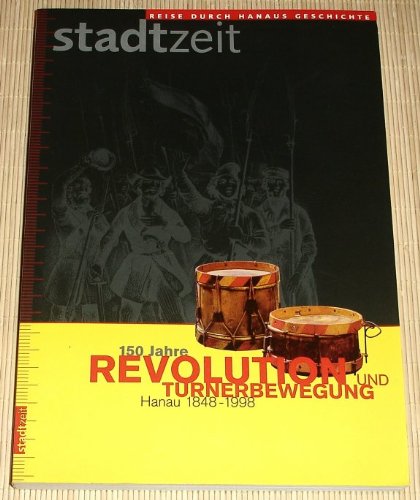 Stadtzeit. Reise durch Hanaus Geschichte. 150 Jahre Revolution und Turnerbewegung Books