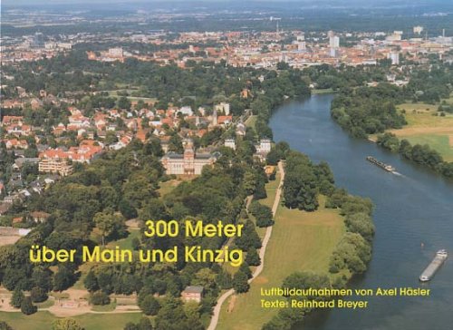 300 Meter über Main und Kinzig mit Luftbildaufnahmen von Axel Häsler; Texte : Reinhard Breyer Books