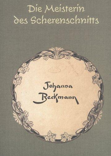 Die Meisterin des Scherenschnitts Johanna Beckmann: Ein Künstlerleben zwischen Historismus, Jugendstil und Naturphilosophie Art & Literature Books