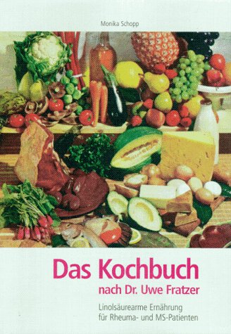 Das Kochbuch: Nach Dr. Uwe Fratzer. Linolsäurearme Ernährung für Rheuma- und MS-Patienten Health, Nutrition & Fitness