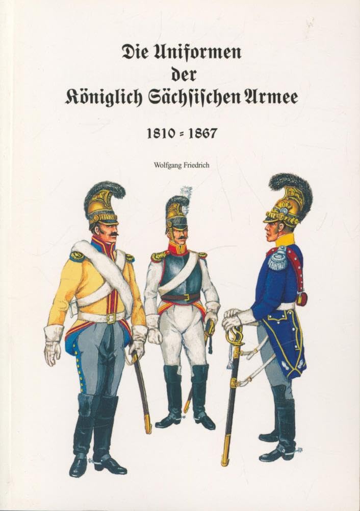 Die Uniformen der Königlich Sächsischen Armee. Bd 2. 1810-1867 Books