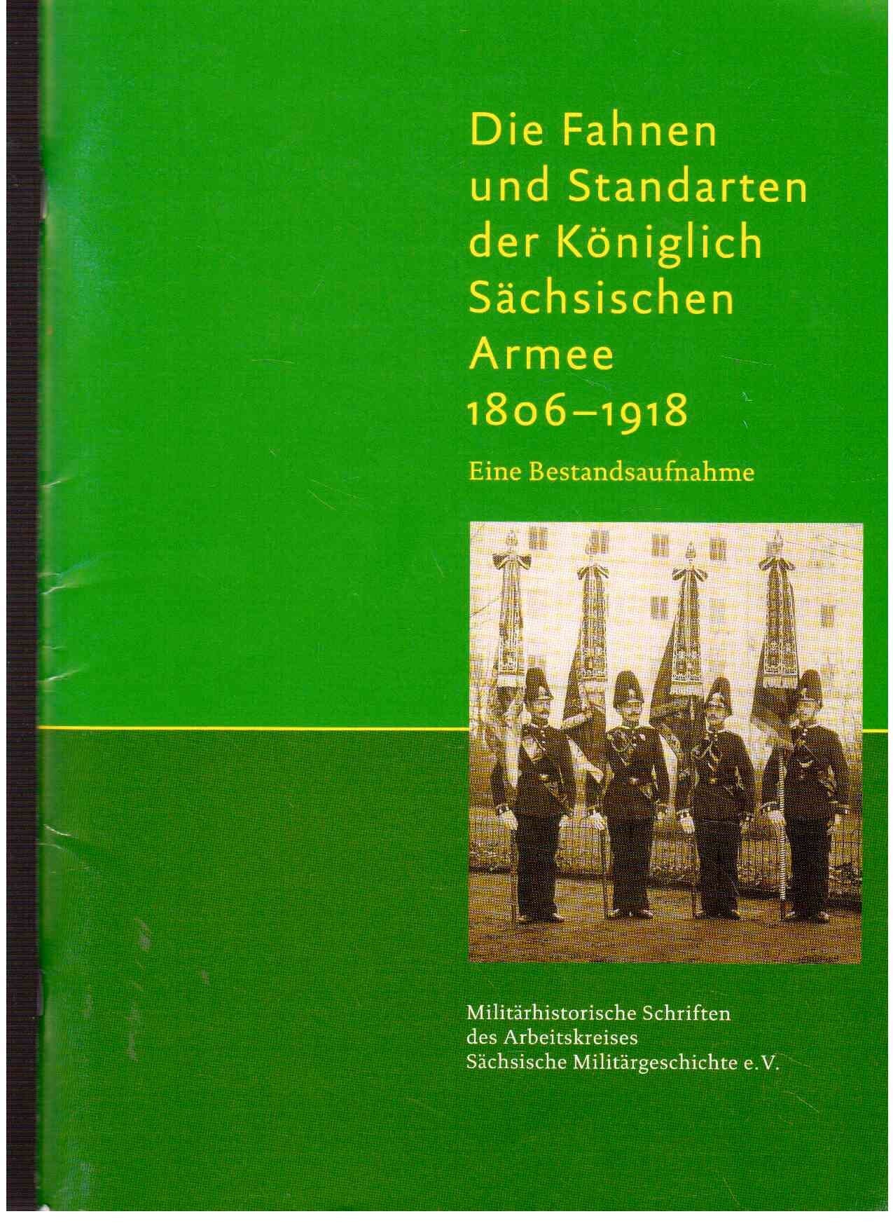 Die Fahnen und Standarten der Königlich Sächsischen Armee 1806-1918: Eine Bestandsaufnahme (Militärgeschichtliche Mitteilungen des Arbeitskreises Sächsische Militärgeschichte e.V.) Books
