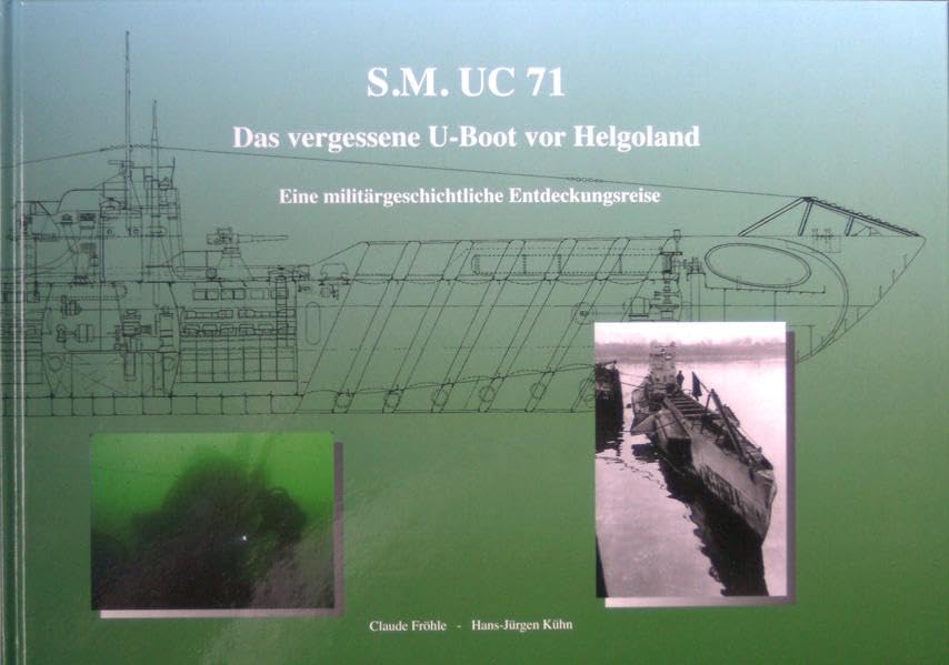 SM UC 71: Das vergessene U-Boot vor Helgoland. Eine militärgeschichtliche Entdeckungsreise Leisure, Home & Garden