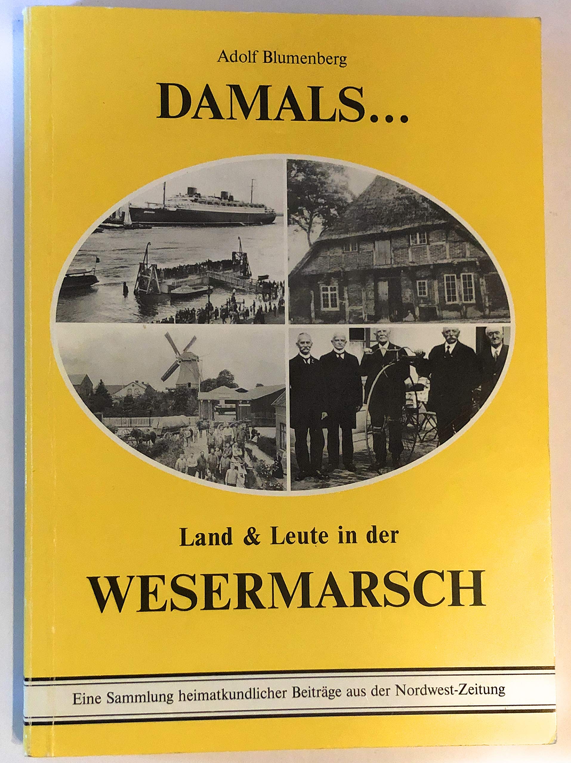 Damals ... : Land & Leute in der Wesermarsch ; eine Sammlung heimatkundlicher Beiträge aus der Nordwest-Zeitung. Books