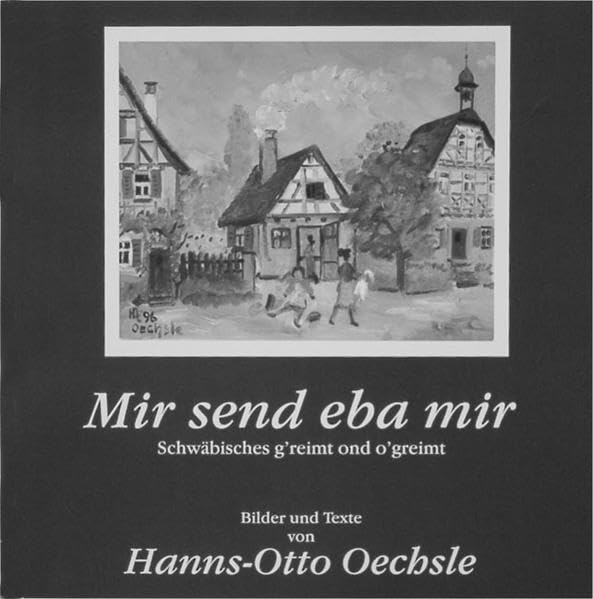 Mir send eba mir: Schwäbisches g'reimt ond o'greimt: Schwäbisches g'reimt ond o'greimt. Bilder und Texte Contemporary literature