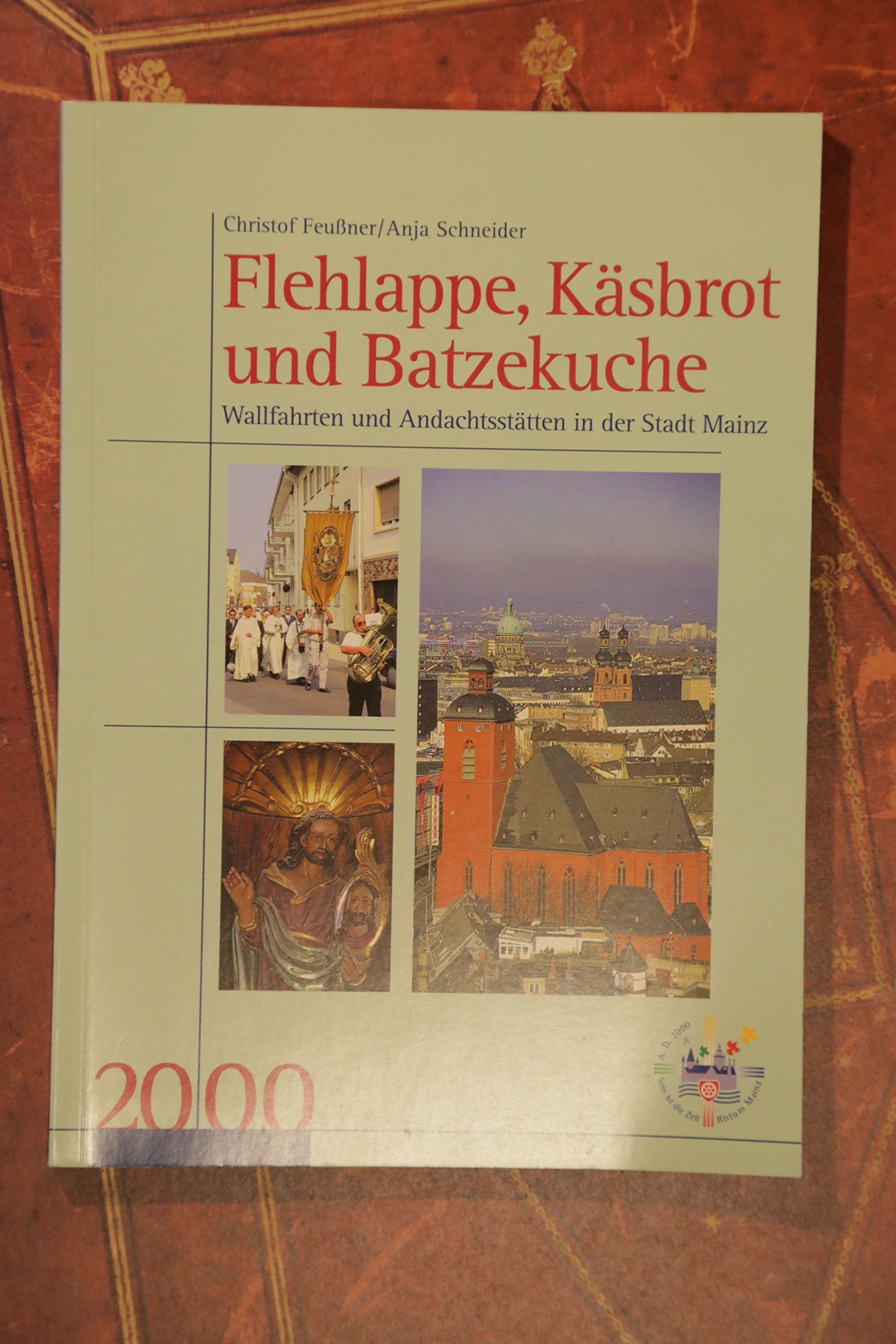 Neues Jahrbuch für das Bistum Mainz. Beiträge zur Zeit- und Kulturgeschichte der Diözese / Flehlappe, Käsbrot und Batzekuche: Wallfahrten und Andachtsstätten in der Stadt Mainz. Eine Bestandsaufnahme Religion & Esotericism