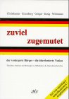 Zuviel zugemutet: der verärgerte Bürger, die überforderte Nation. Tatsachen, Analysen und Meinungen zu Mißständen, die Deutschland betreffen Politics & History