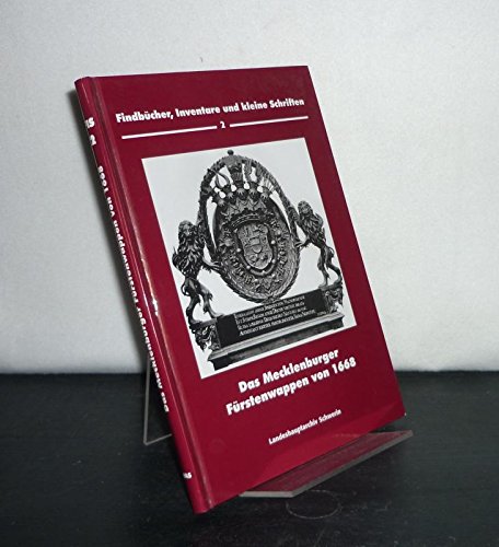 Das Mecklenburger Fürstenwappen von 1668. Erläuterungen zu Entstehung, Inhalt und Geschichte des Fürstenwappens (Findbücher, Inventare und kleine Schriften des Landeshauptarchivs Schwerin, Band 2) Books