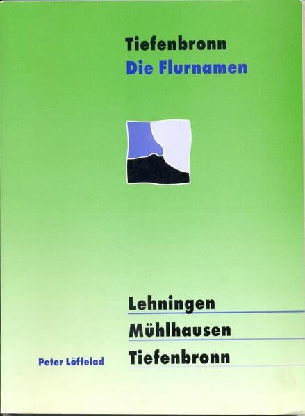 Tiefenbronn. Die Flurnamen von Lehningen, Mühlhausen und Tiefenbronn Reference Books