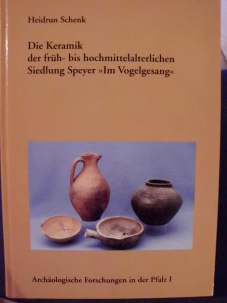 Die Keramik der früh- bis hochmittelalterlichen Siedlung Speyer "Im Vogelgesang" (Reihe C Archäologische Forschungen in der Pfalz) Politics & History