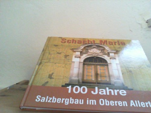 100 Jahre Schacht Marie - 100 Jahre Salzbergbau im Oberen Allertal Politics & History